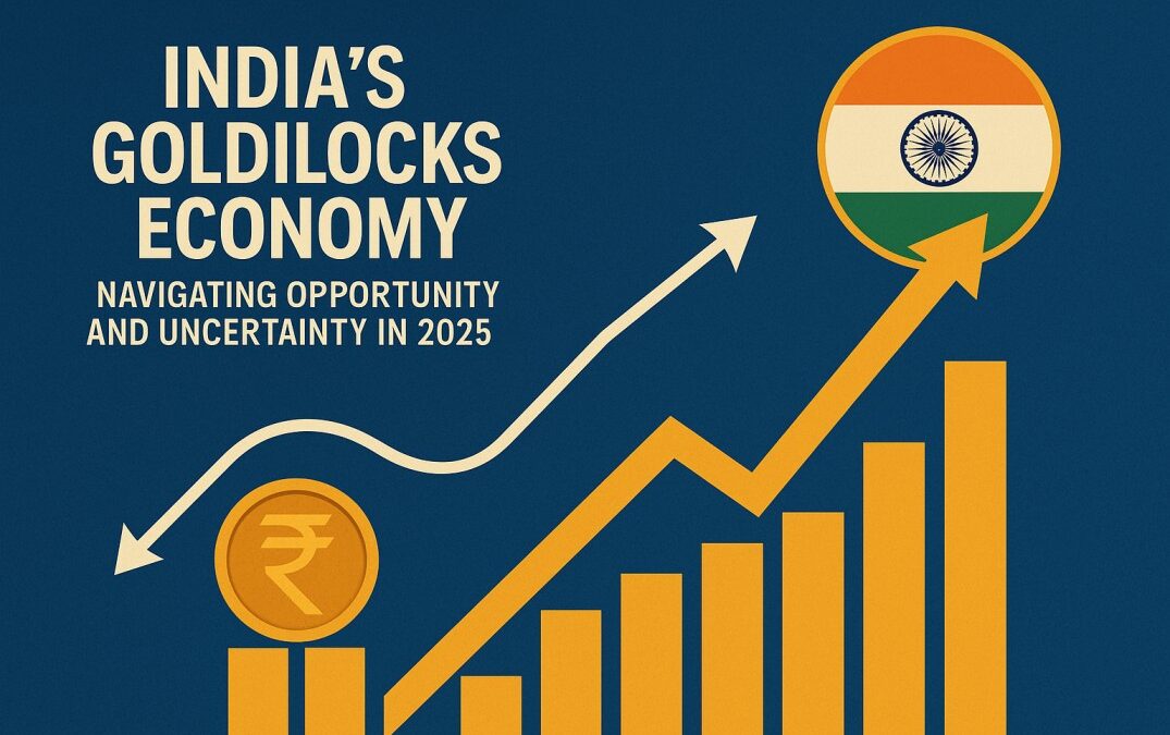 India’s Goldilocks’s Economy: Navigating Opportunity and Uncertainty in 2025