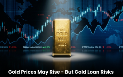 Gold Prices May Rise – But Gold Loan Risks Rise Too