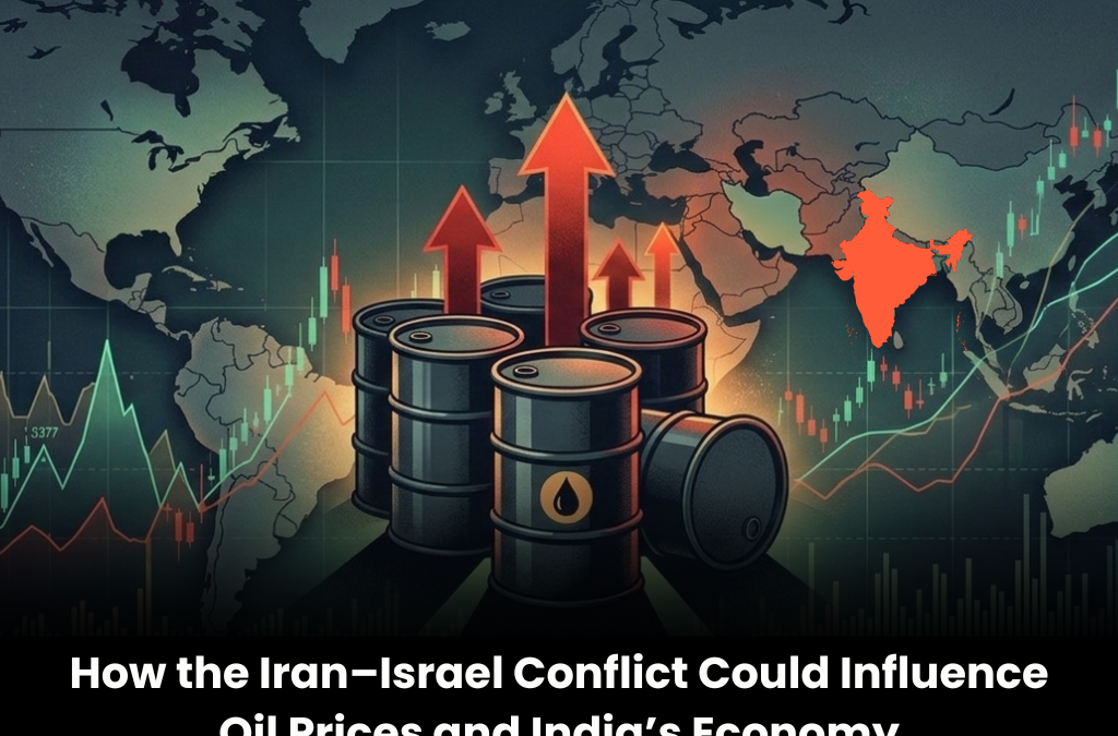 How the Iran–Israel Conflict Could Influence Oil Prices and India’s Economy